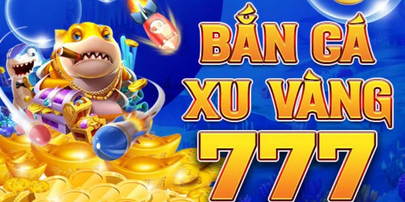 ban-ca-xu-vang-777-moi-nhat